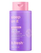 Sleep On It Calming Body Wash Duschkräm Nude B.Fresh